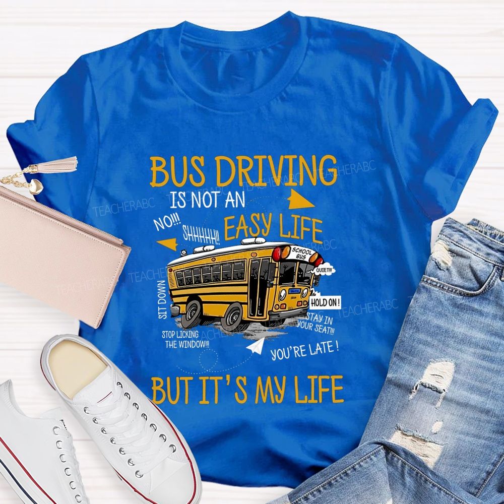 Bus Driver Is Not A Easy Life  But It'S My Life Teacher T-Shirt