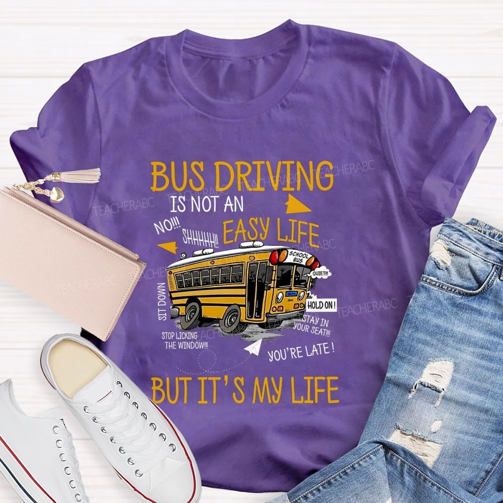 Bus Driver Is Not A Easy Life  But It'S My Life Teacher T-Shirt