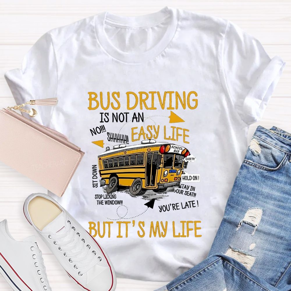 Bus Driver Is Not A Easy Life  But It'S My Life Teacher T-Shirt