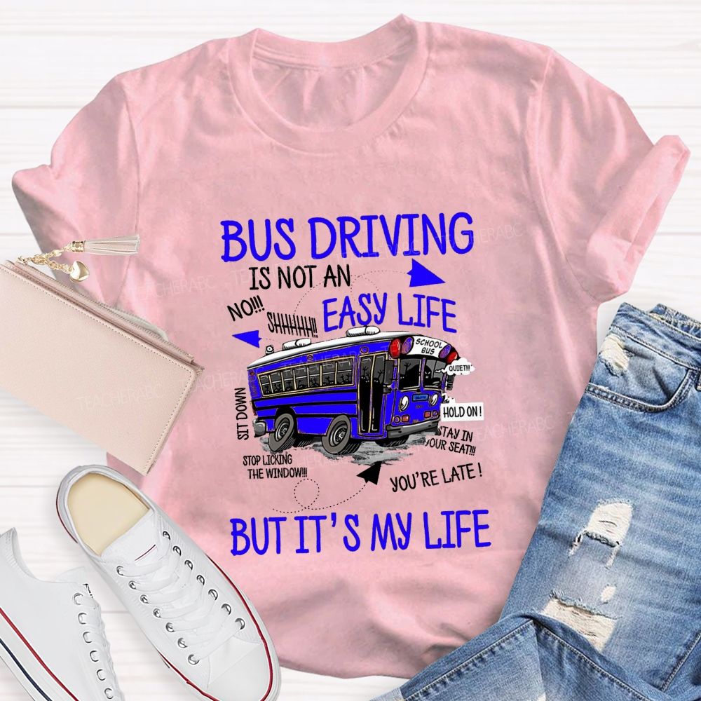 Bus Driver Is Not A Easy Life  But It'S My Life Teacher T-Shirt