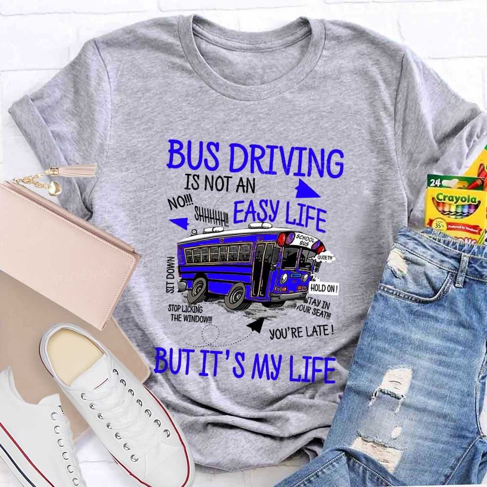 Bus Driver Is Not A Easy Life  But It'S My Life Teacher T-Shirt