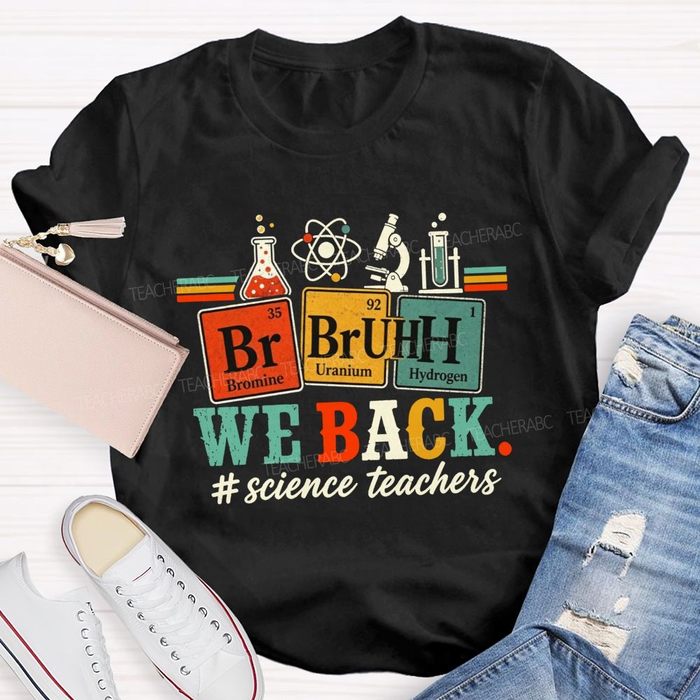 Bruh We Back Science Teacher Periodic Table Teacher T-shirt