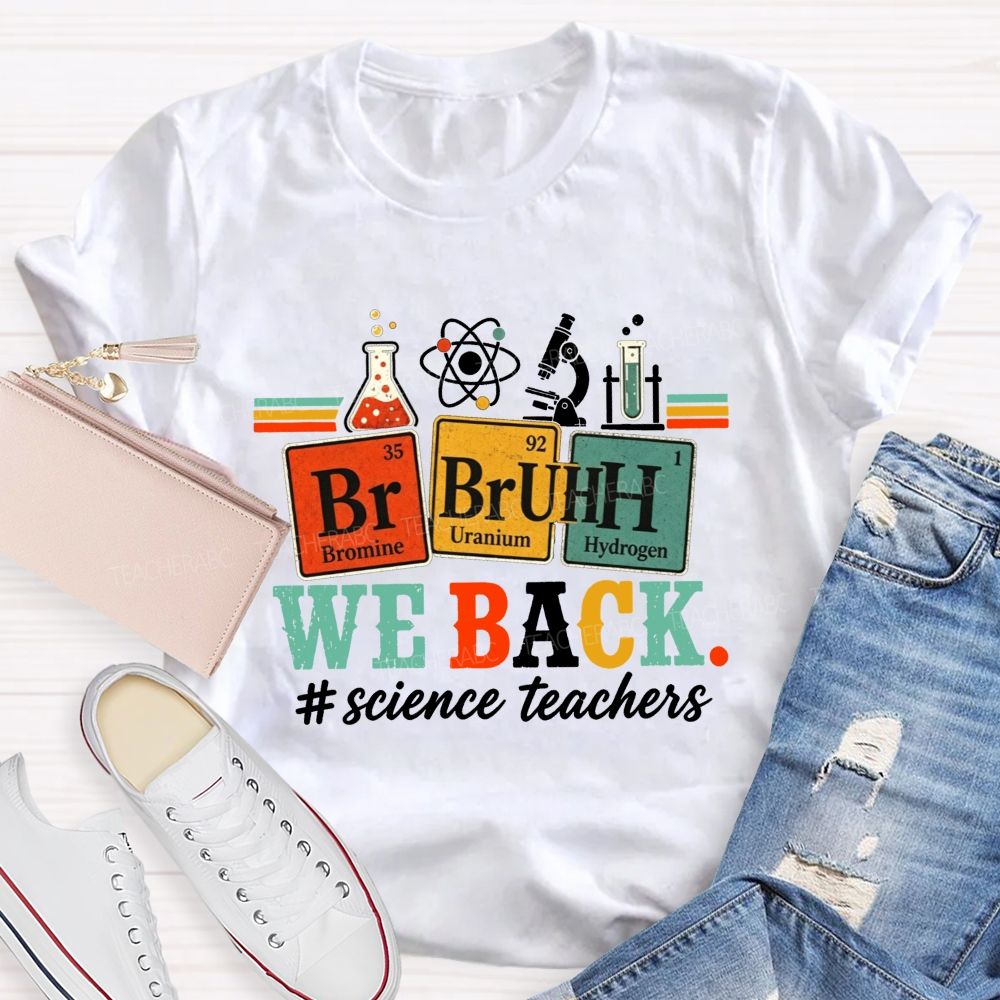 Bruh We Back Science Teacher Periodic Table Teacher T-shirt