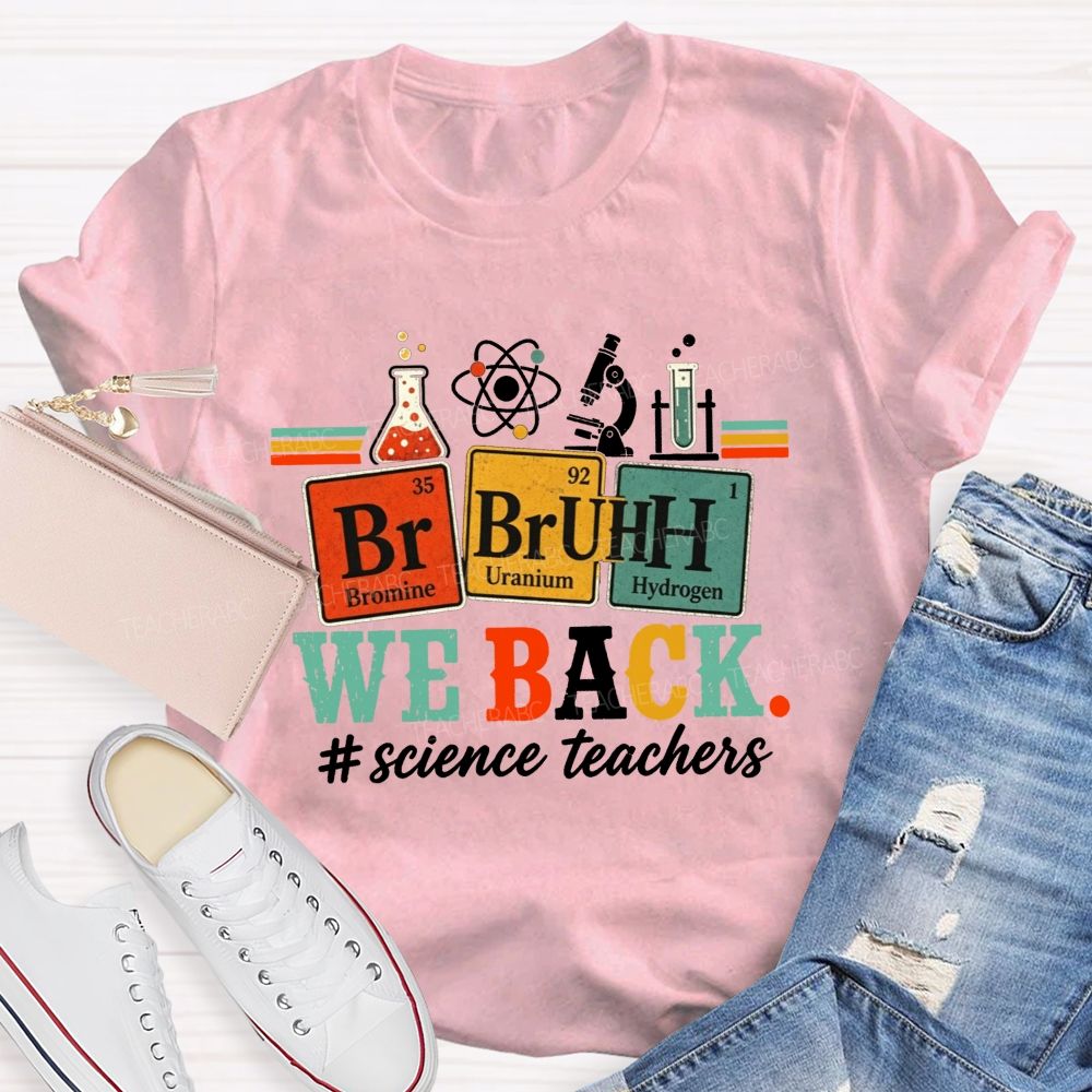 Bruh We Back Science Teacher Periodic Table Teacher T-shirt