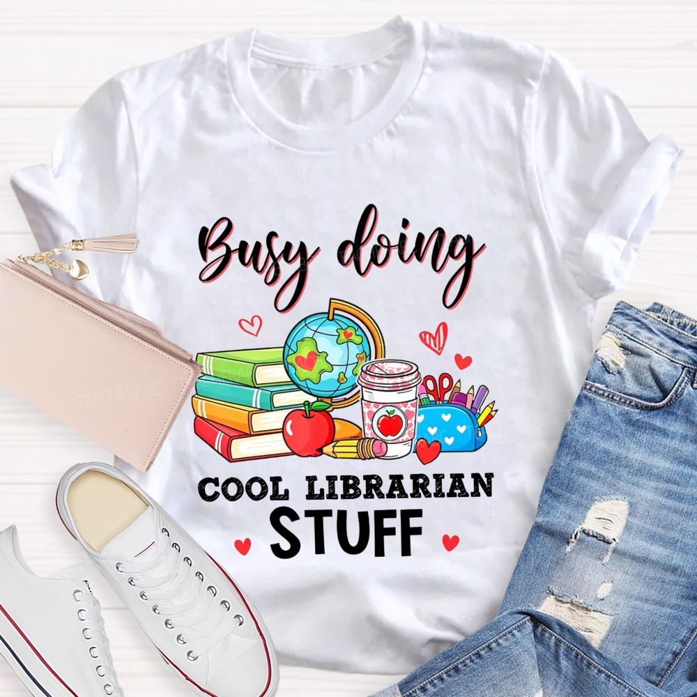Busy Doing Cool Librarian Stuff T-shirt