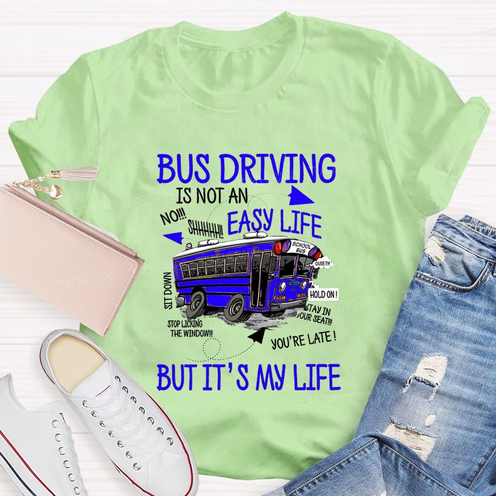 Bus Driver Is Not A Easy Life  But It'S My Life Teacher T-Shirt