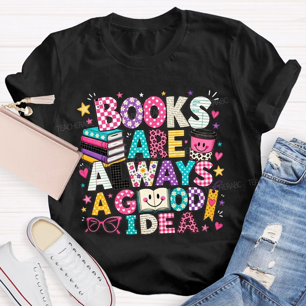Books Are Always A Good Idea Book Lover Teacher T-shirt