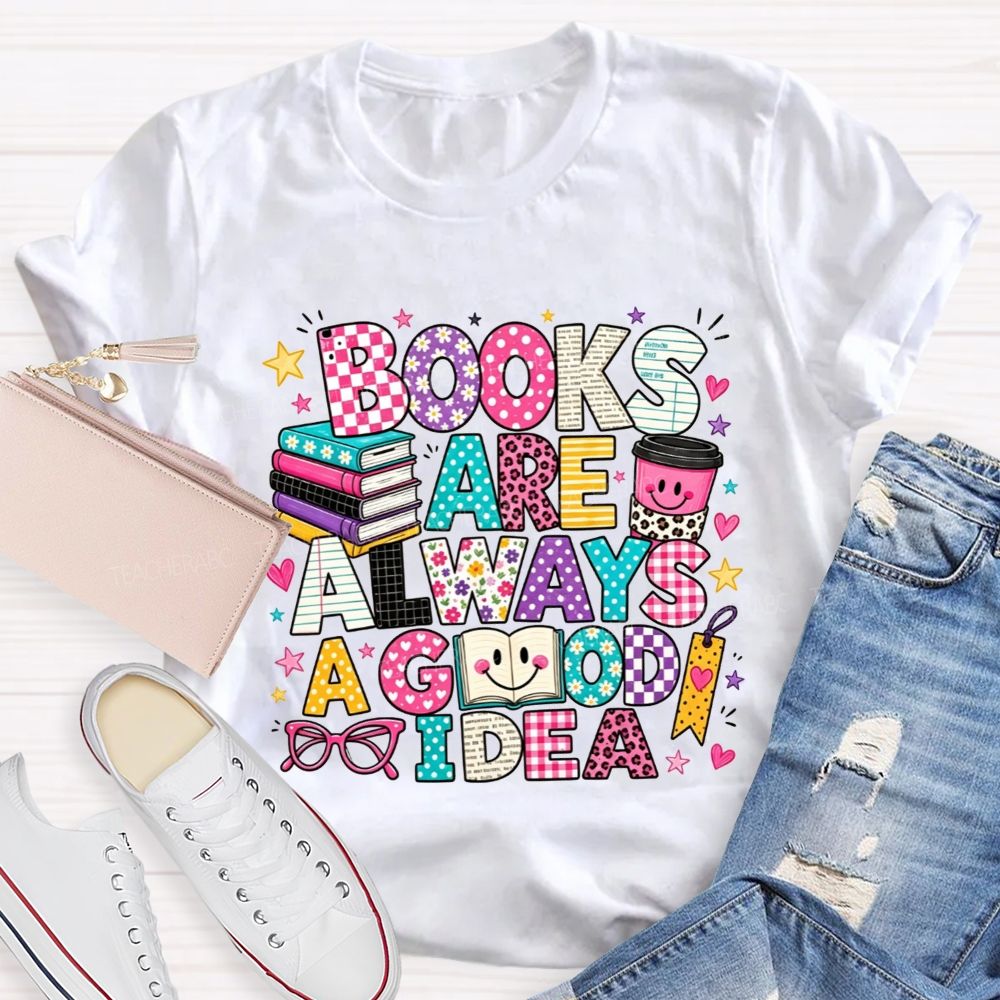 Books Are Always A Good Idea Book Lover Teacher T-shirt