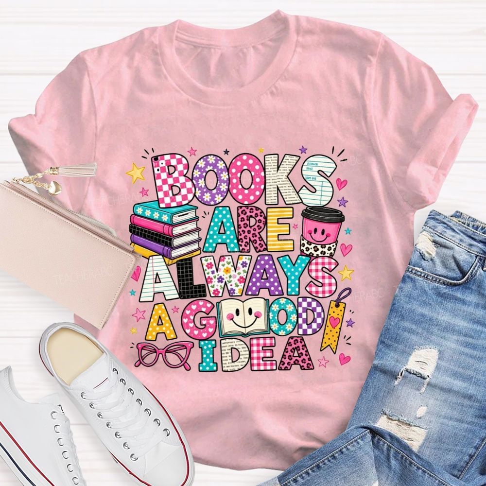 Books Are Always A Good Idea Book Lover Teacher T-shirt