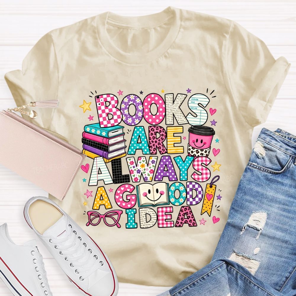 Books Are Always A Good Idea Book Lover Teacher T-shirt
