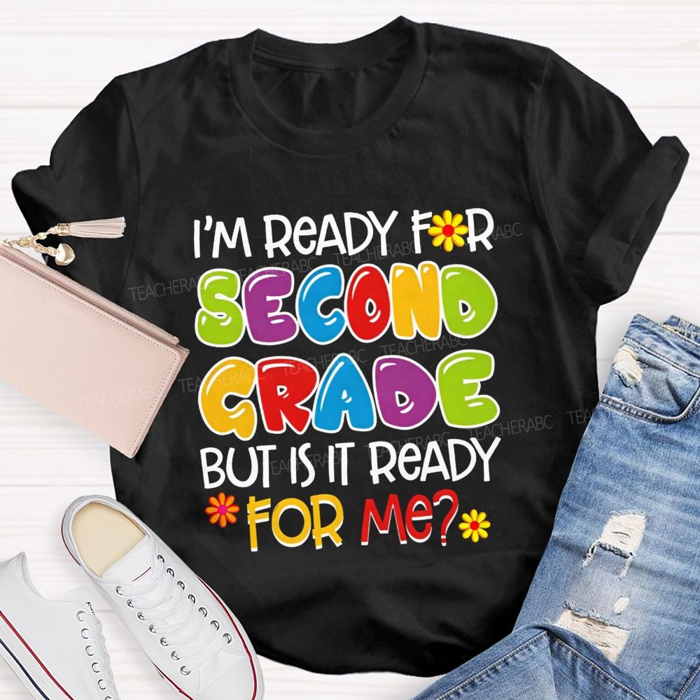 Personalized Grade I'M Ready For Second Grade But Is It Ready For Me Teacher T-shirt