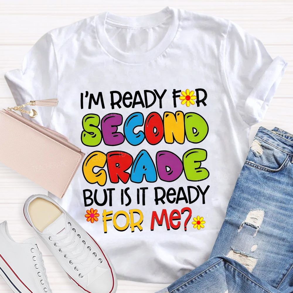 Personalized Grade I'M Ready For Second Grade But Is It Ready For Me Teacher T-shirt