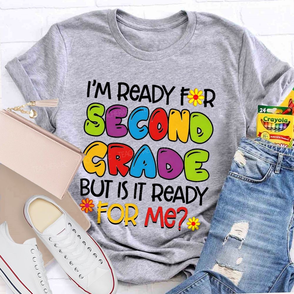Personalized Grade I'M Ready For Second Grade But Is It Ready For Me Teacher T-shirt