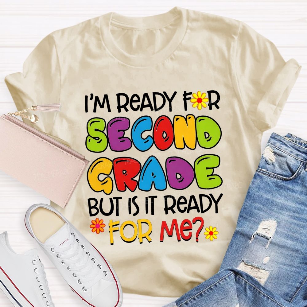 Personalized Grade I'M Ready For Second Grade But Is It Ready For Me Teacher T-shirt