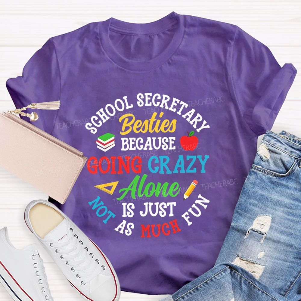 School Secretary Besties Because Going Crazy Alone Is Just Not As Much Fun T-shirt