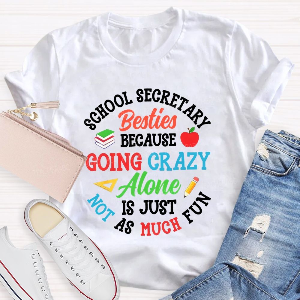 School Secretary Besties Because Going Crazy Alone Is Just Not As Much Fun T-shirt