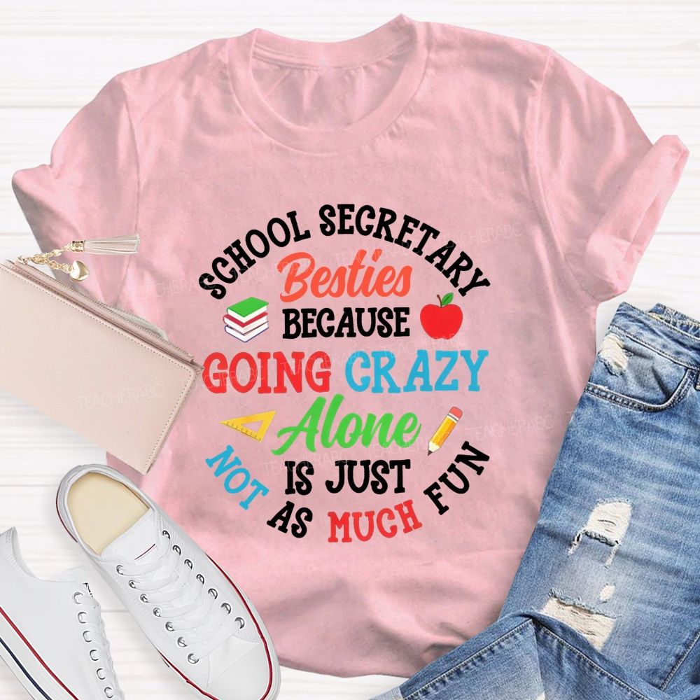 School Secretary Besties Because Going Crazy Alone Is Just Not As Much Fun T-shirt