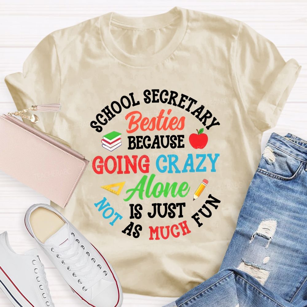 School Secretary Besties Because Going Crazy Alone Is Just Not As Much Fun T-shirt