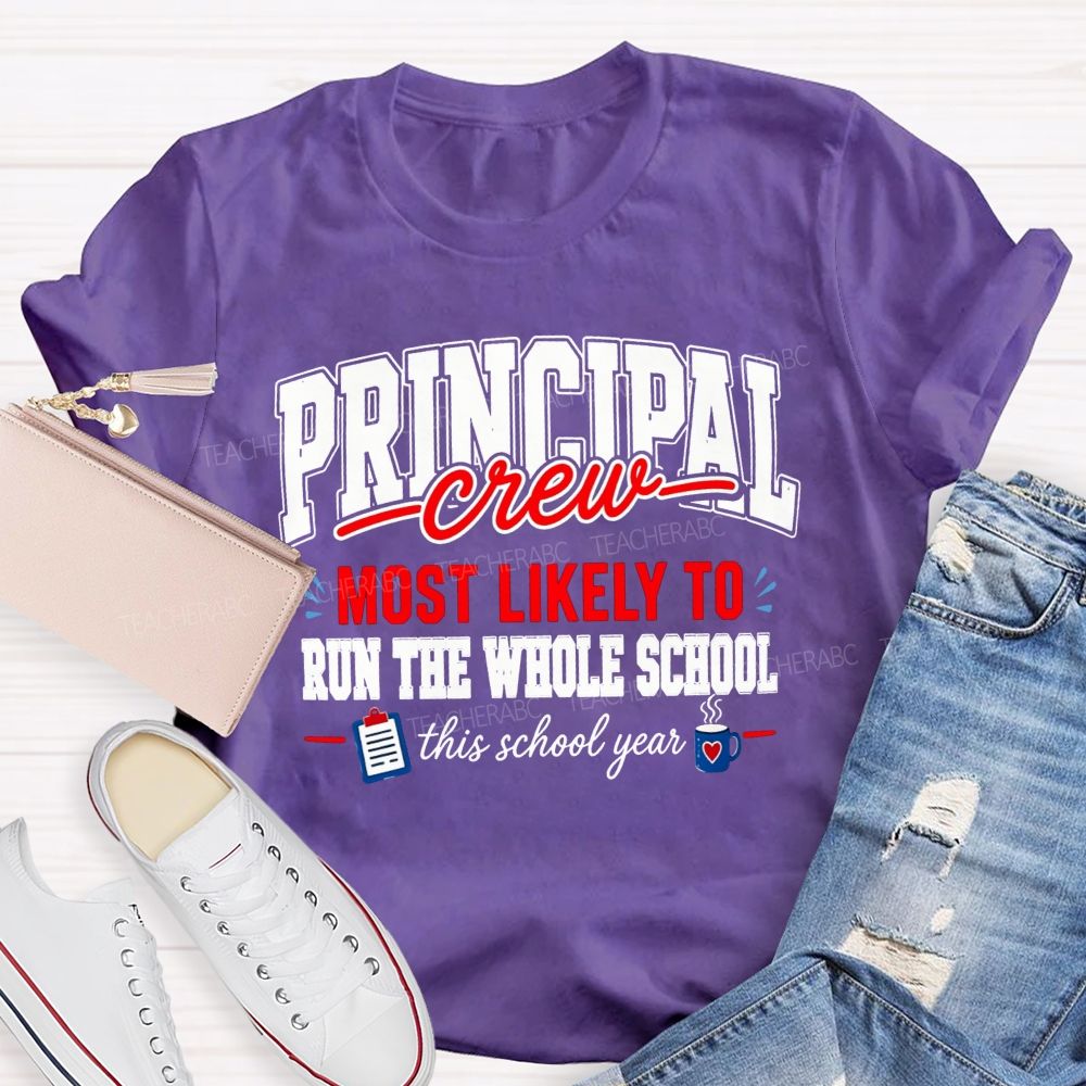 Principal Crew Most Likely To Run The Whole School This School Year T-shirt