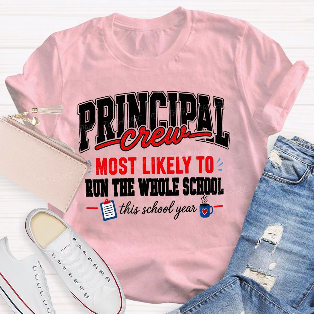 Principal Crew Most Likely To Run The Whole School This School Year T-shirt