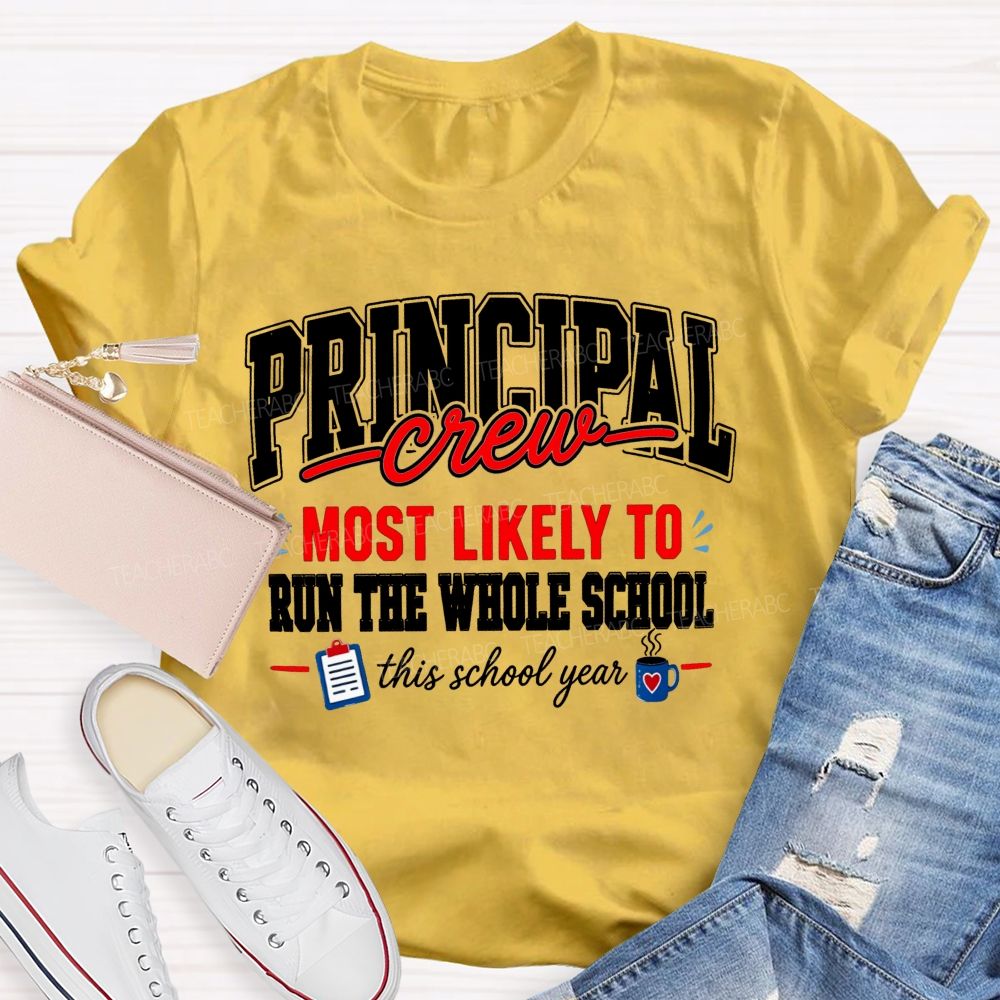 Principal Crew Most Likely To Run The Whole School This School Year T-shirt