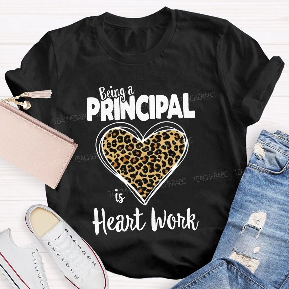 Being A Principal Is Heart Work T-shirt