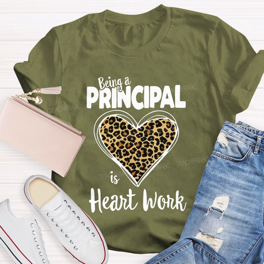 Being A Principal Is Heart Work T-shirt