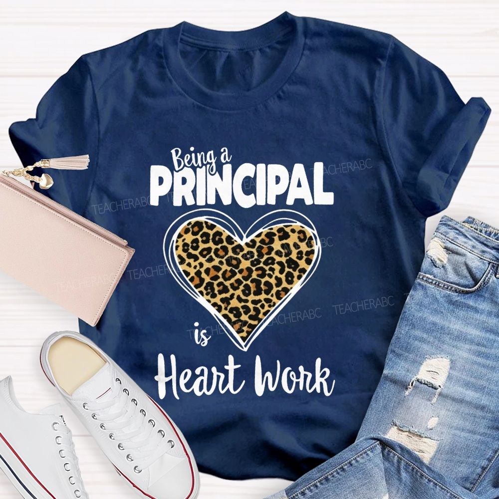 Being A Principal Is Heart Work T-shirt