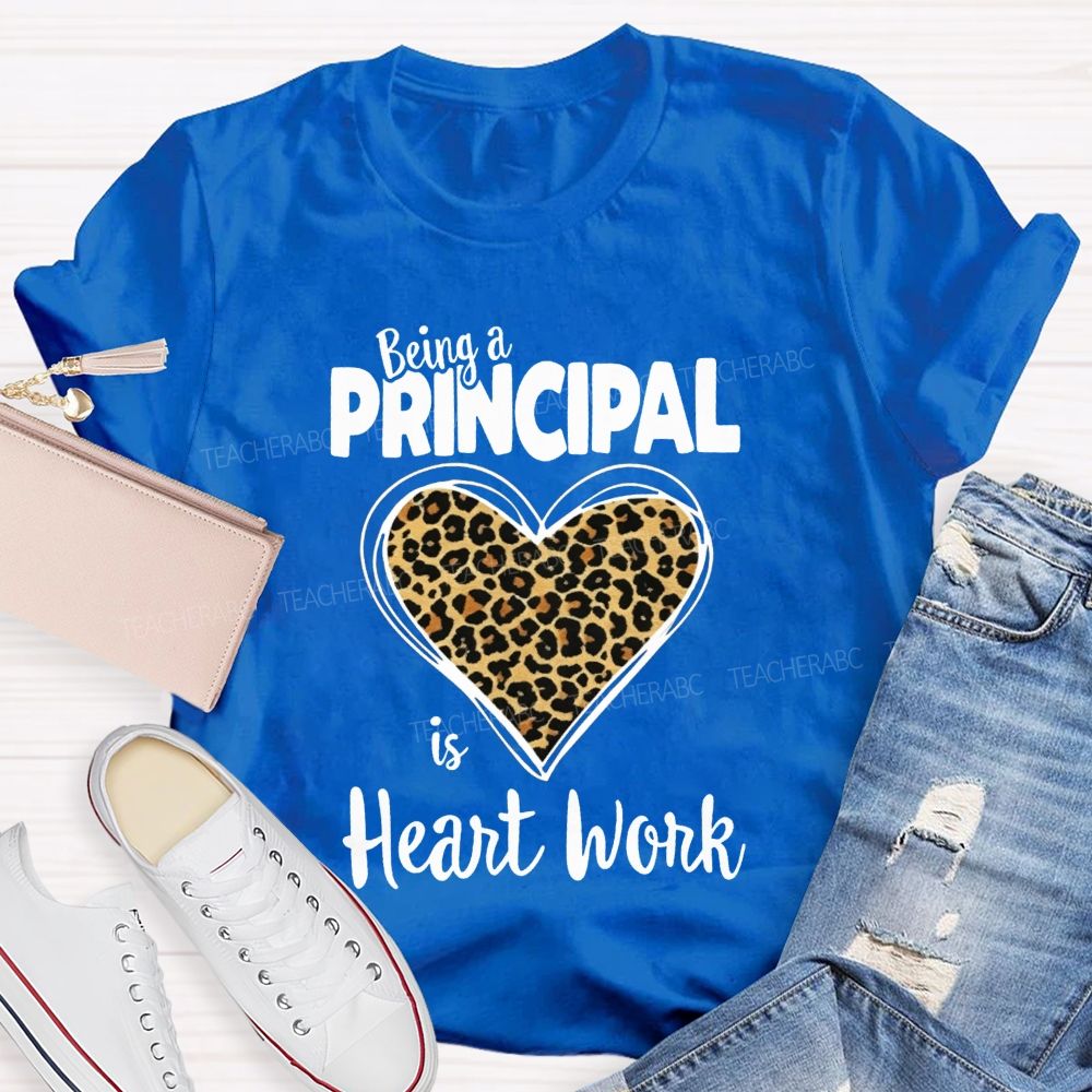 Being A Principal Is Heart Work T-shirt