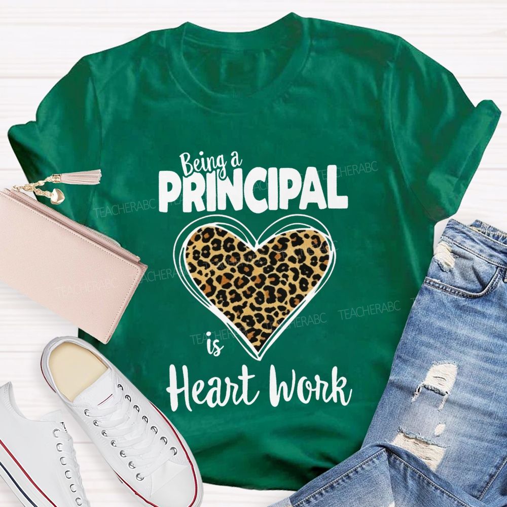 Being A Principal Is Heart Work T-shirt