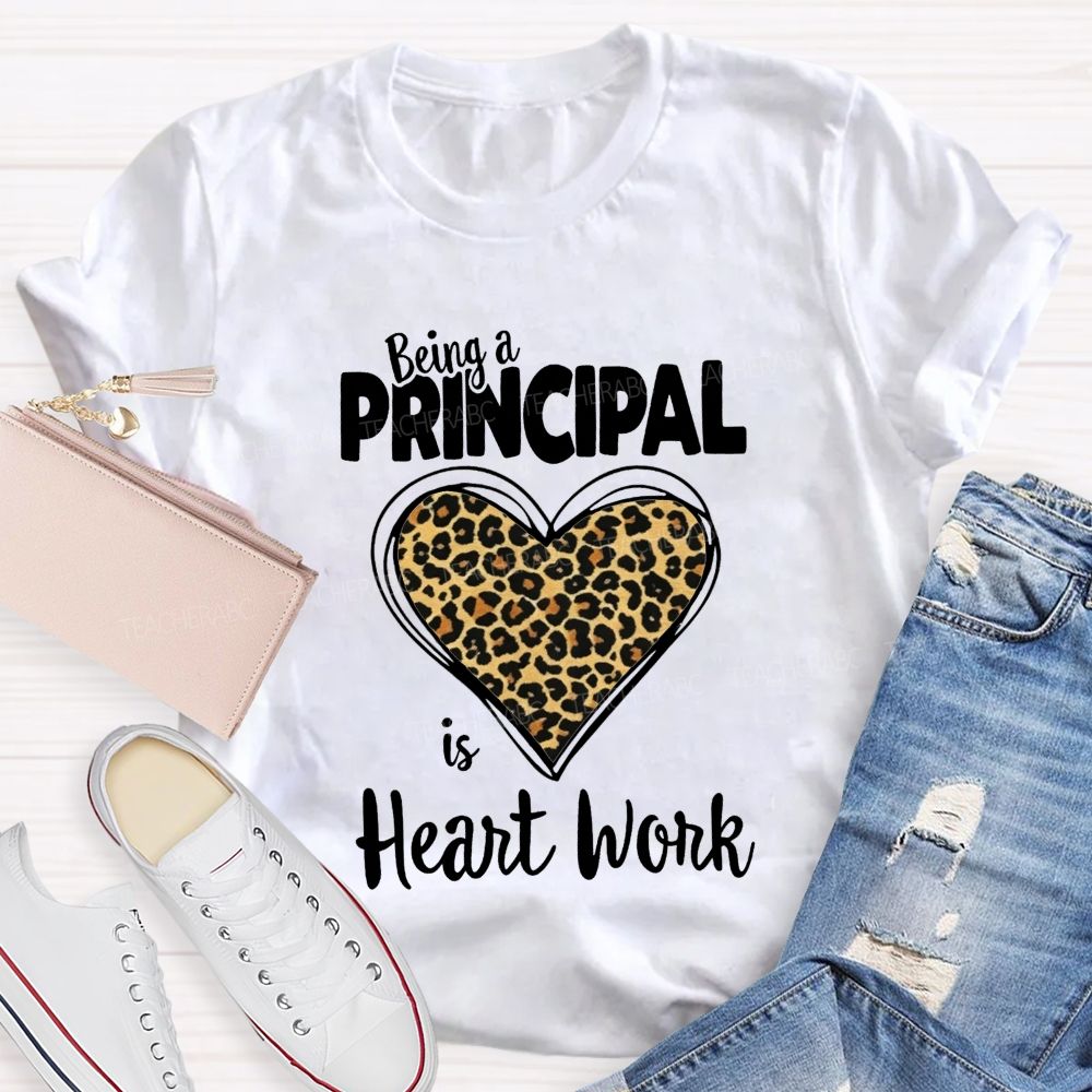 Being A Principal Is Heart Work T-shirt