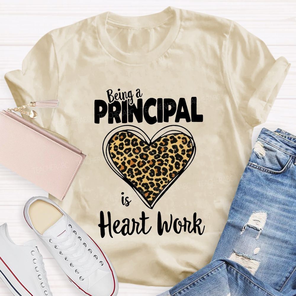 Being A Principal Is Heart Work T-shirt