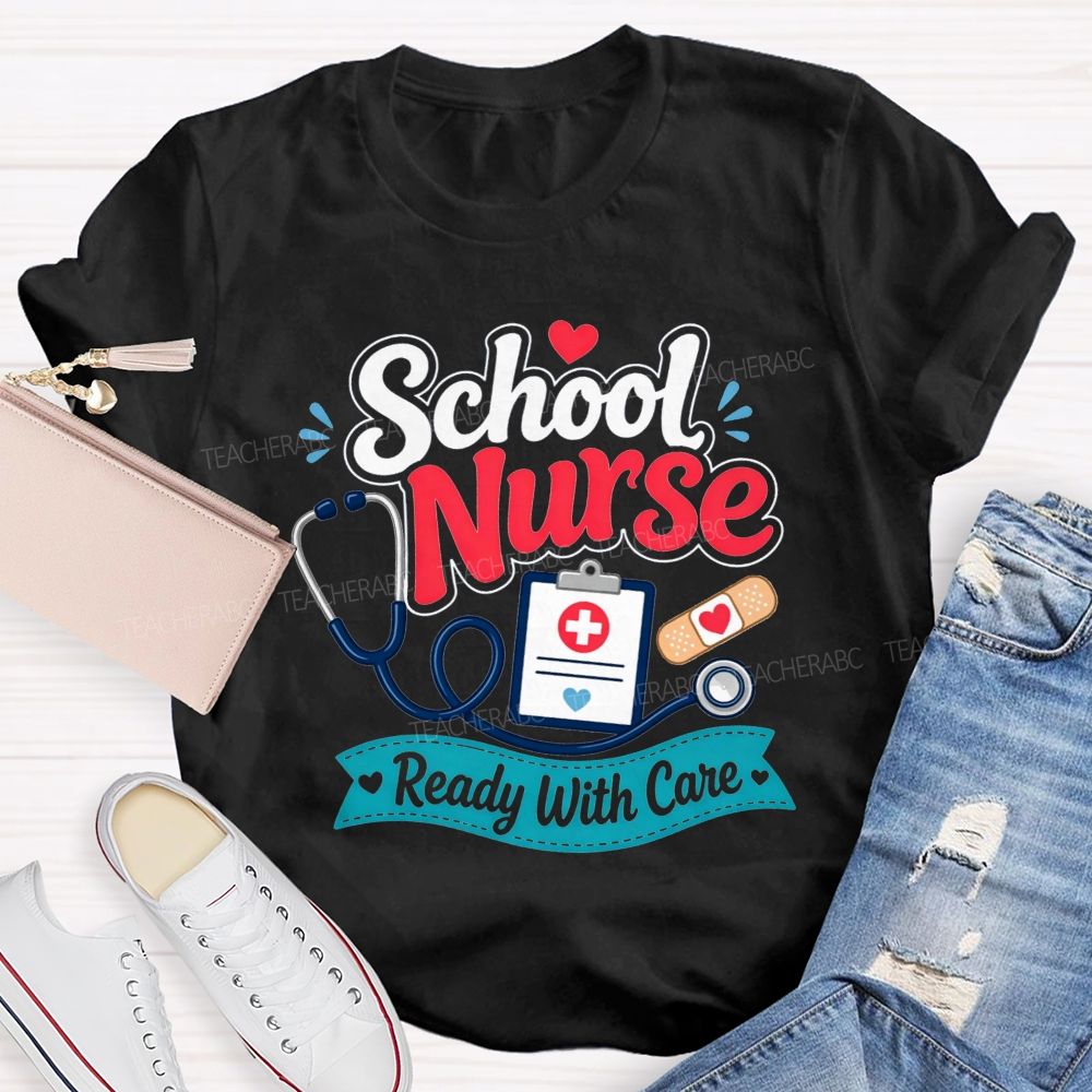 School Nurse Ready With Care Always Ready To Take Care Of Students T-shirt