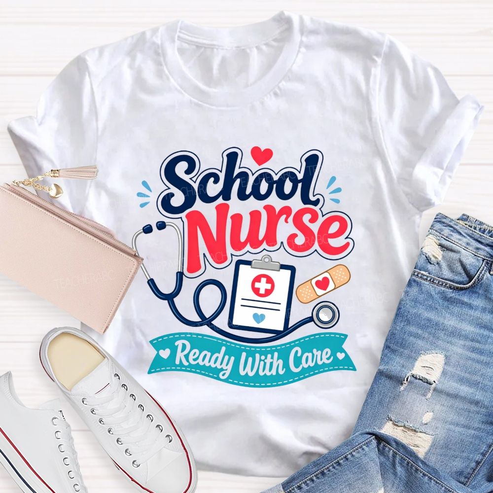 School Nurse Ready With Care Always Ready To Take Care Of Students T-shirt