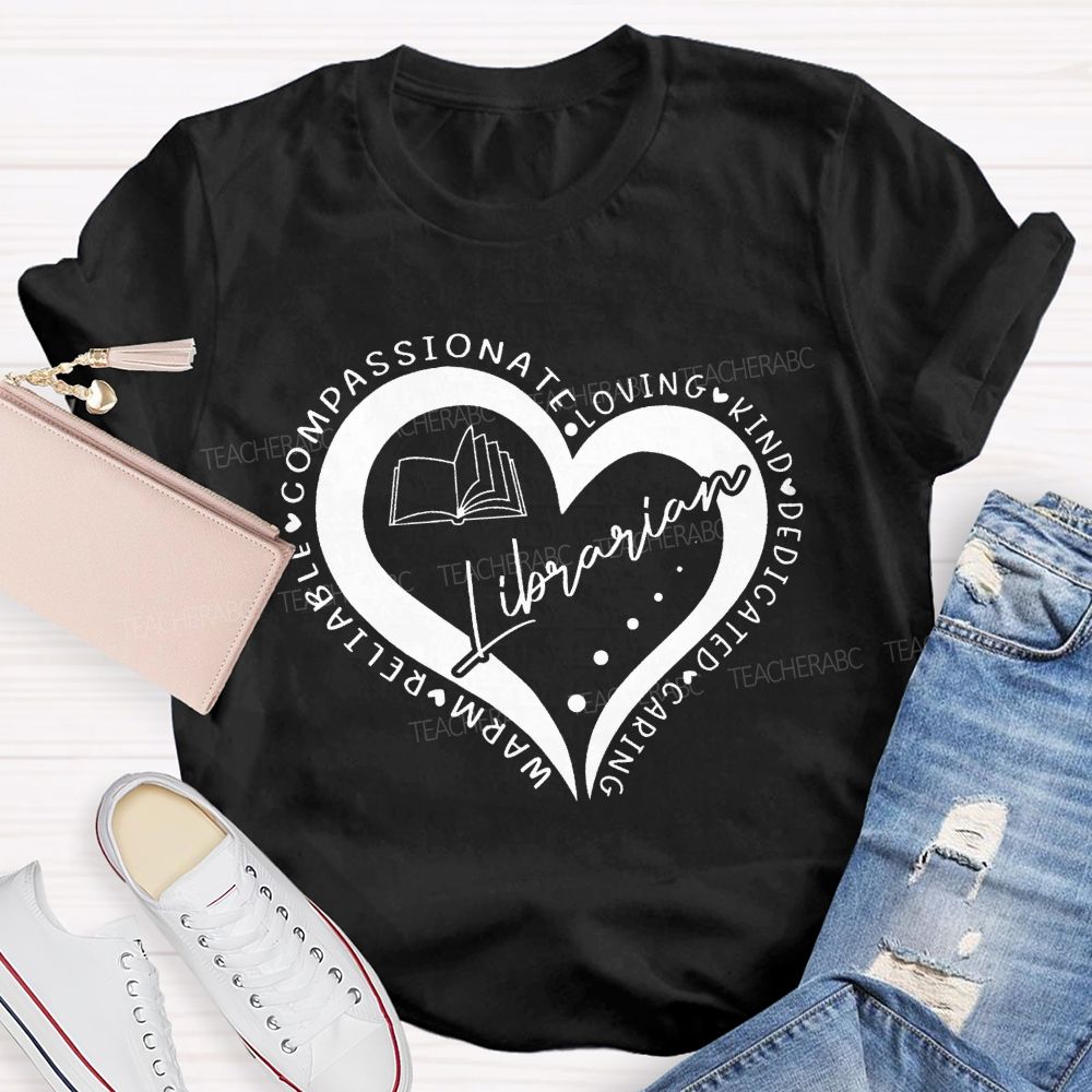 Compassionate Loving Kind Dedicated Caring Warm Reliable Librarian Teacher T-Shirt