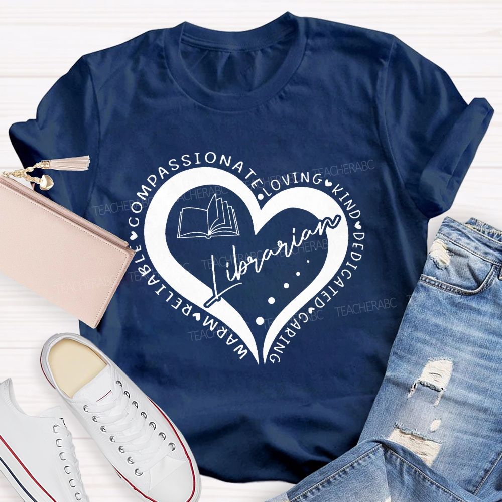Compassionate Loving Kind Dedicated Caring Warm Reliable Librarian Teacher T-Shirt