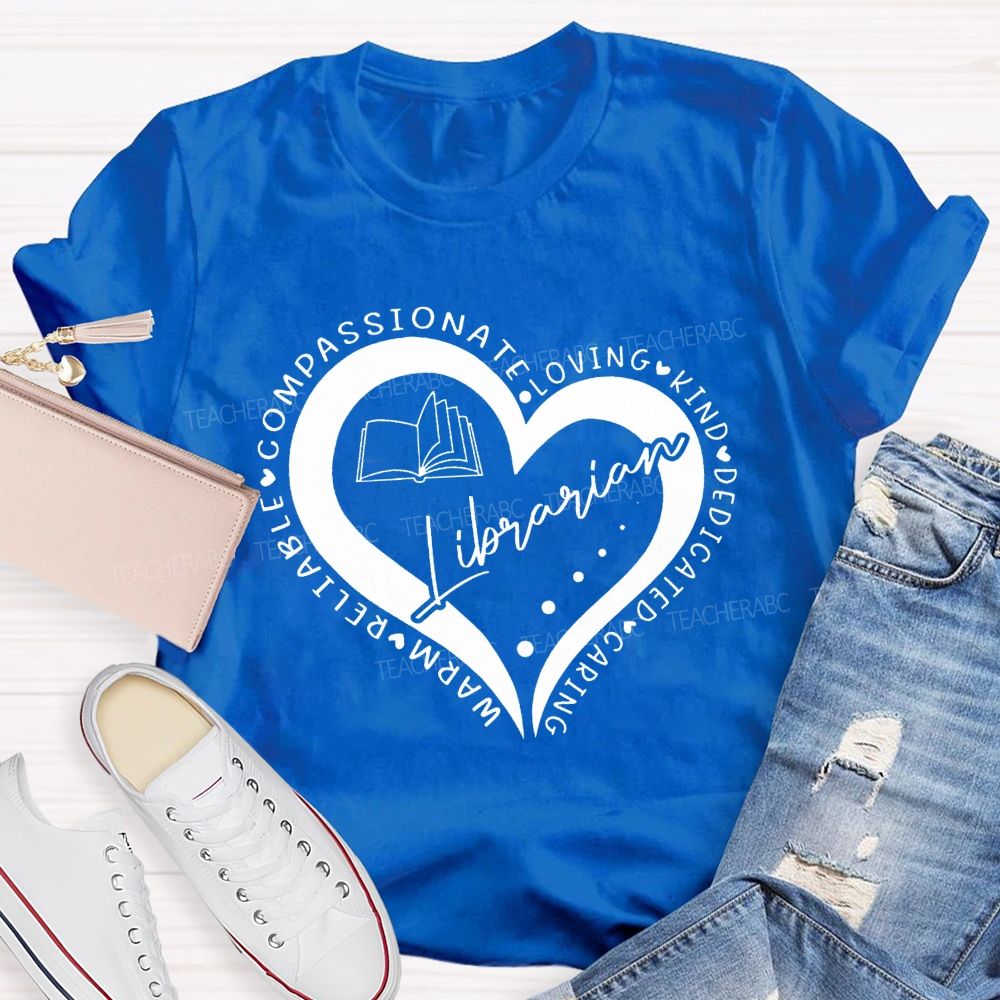 Compassionate Loving Kind Dedicated Caring Warm Reliable Librarian Teacher T-Shirt
