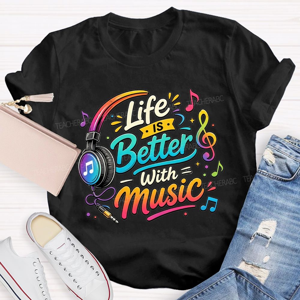 Life Is Better With Music Teacher T-shirt