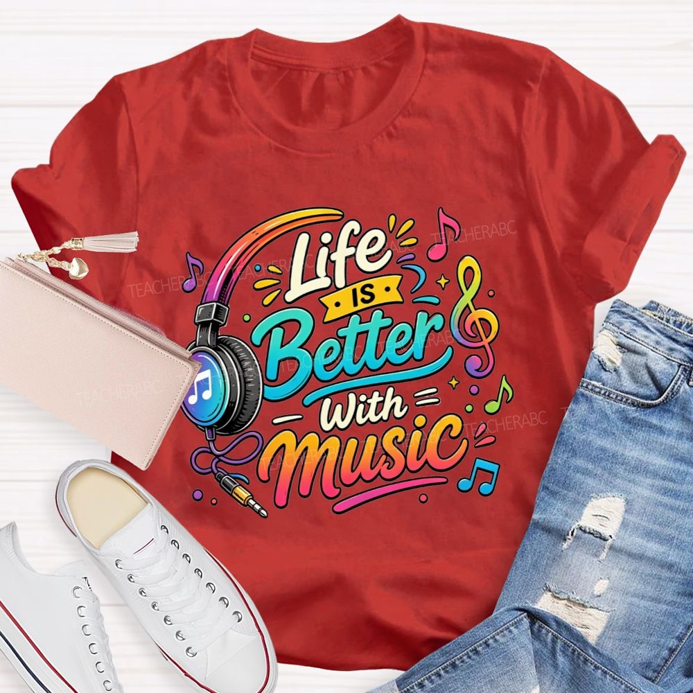 Life Is Better With Music Teacher T-shirt