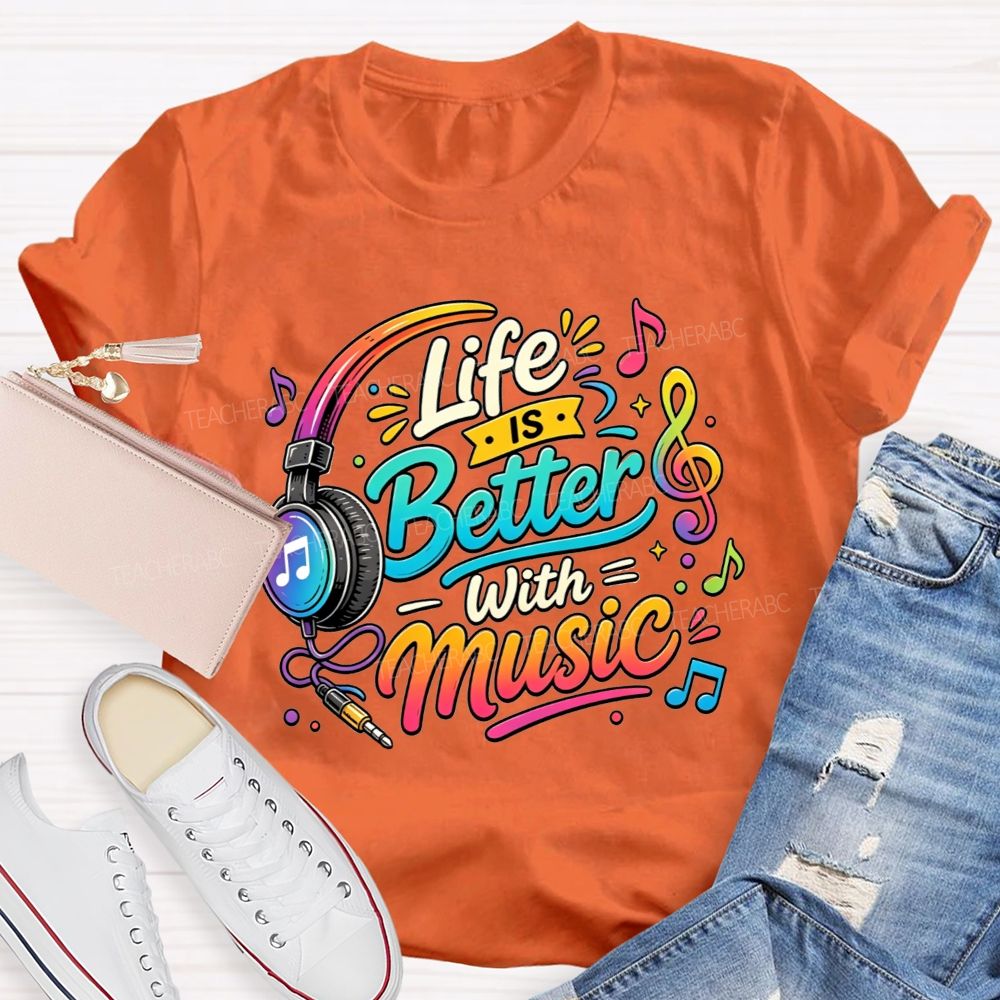 Life Is Better With Music Teacher T-shirt