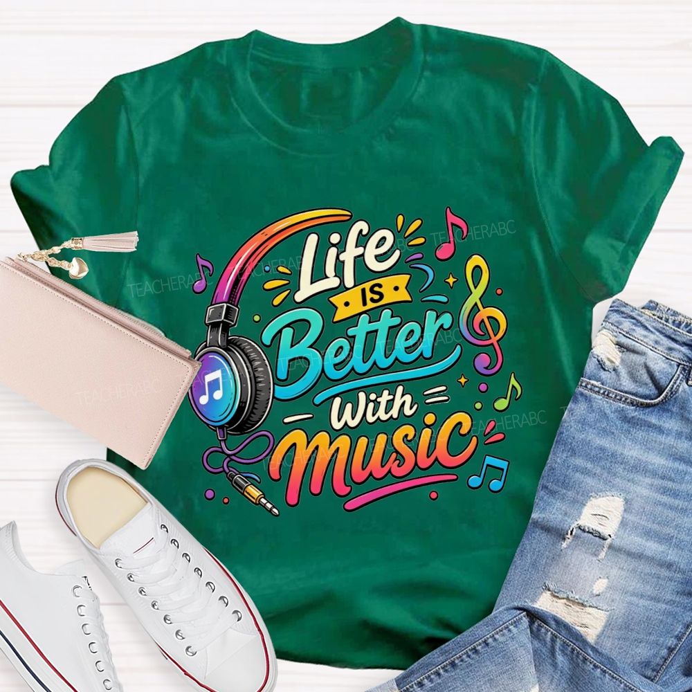 Life Is Better With Music Teacher T-shirt