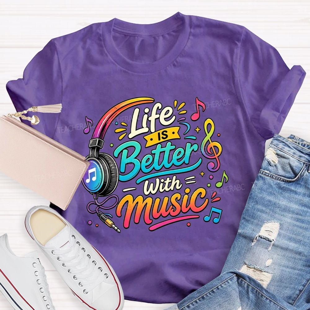 Life Is Better With Music Teacher T-shirt