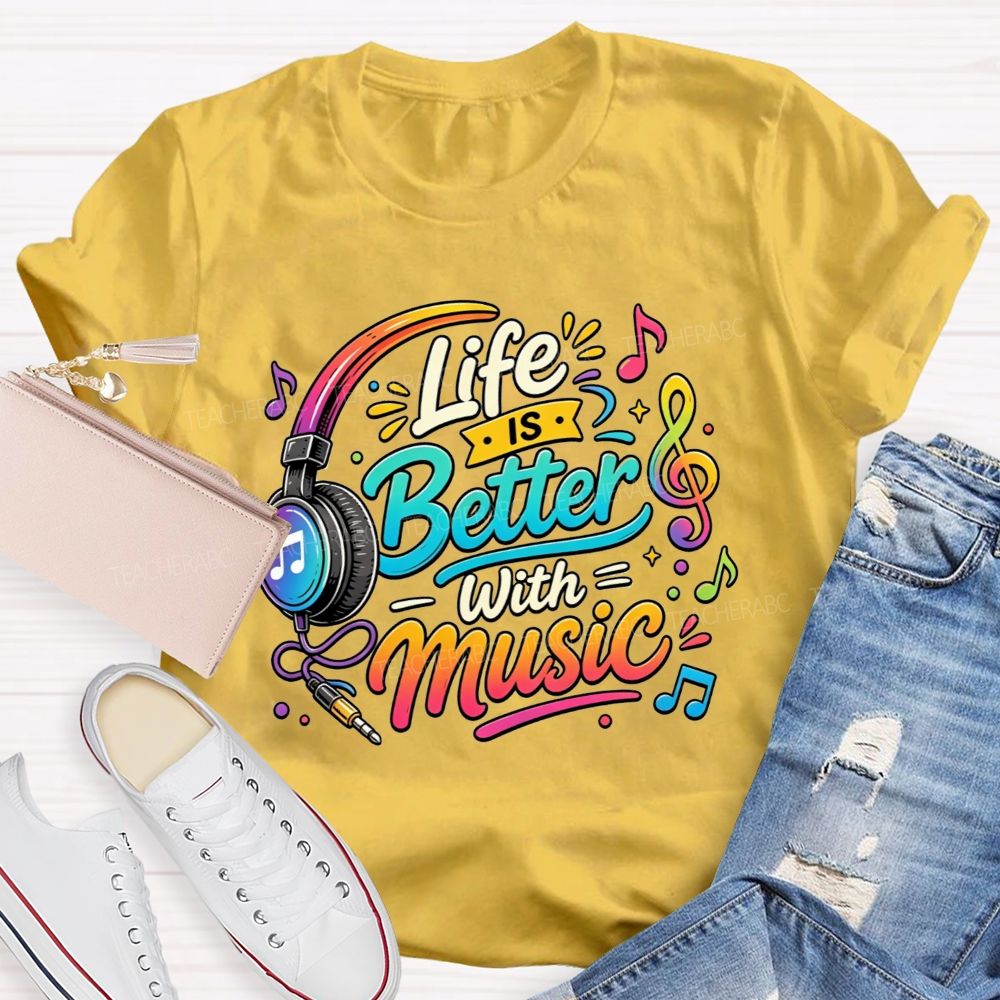 Life Is Better With Music Teacher T-shirt