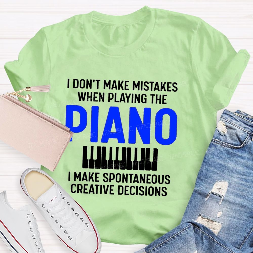 I Don'T Make Mistakes When Playing The Piano Make Spontaneous Creative Decisions Music Teacher T-shirt