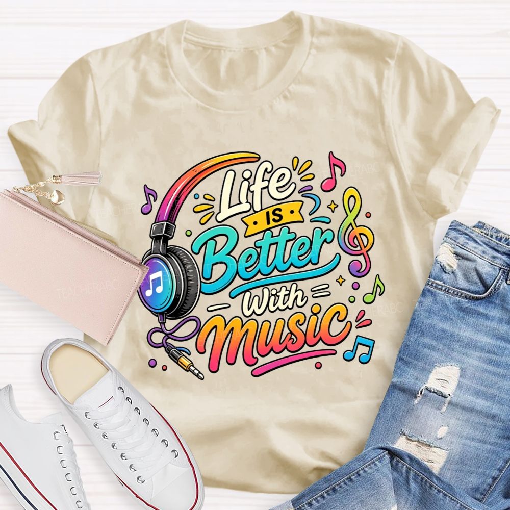 Life Is Better With Music Teacher T-shirt