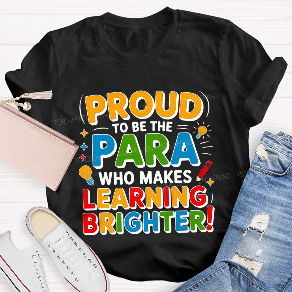 Proud Of To Be Para Who Makes Learning Brighter Teacher T-shirt