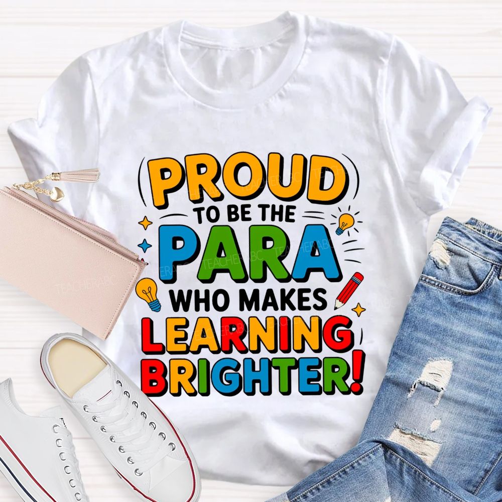 Proud Of To Be Para Who Makes Learning Brighter Teacher T-shirt