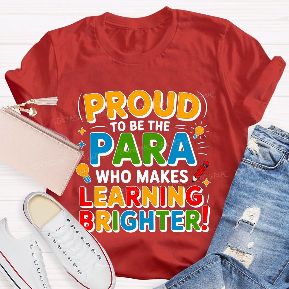 Proud Of To Be Para Who Makes Learning Brighter Teacher T-shirt