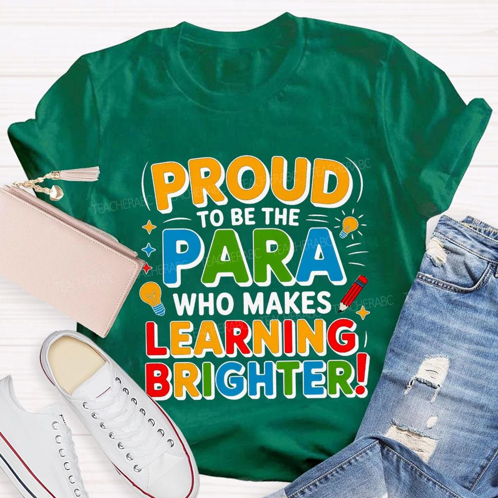 Proud Of To Be Para Who Makes Learning Brighter Teacher T-shirt