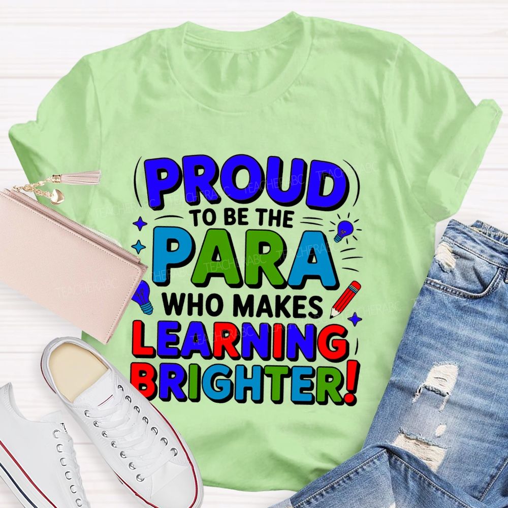 Proud Of To Be Para Who Makes Learning Brighter Teacher T-shirt